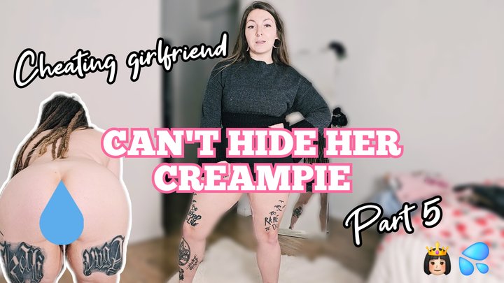 Cheating girlfriend can't hide her creampie part 5 WMV
