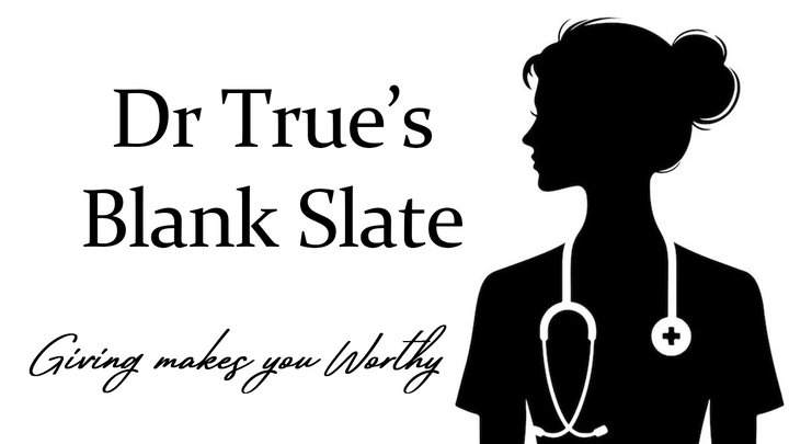 Dr Trues Blank Slate - Giving makes you Worthy