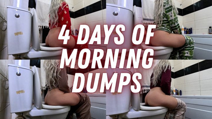 4 Days of Morning Dumps
