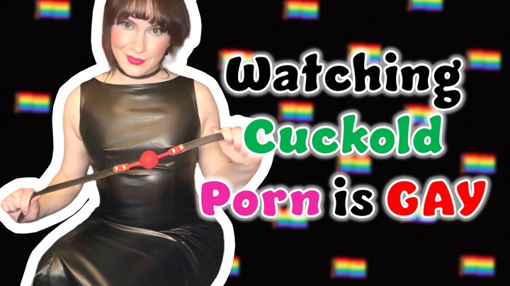 Watching Cuckold Porn is Gay