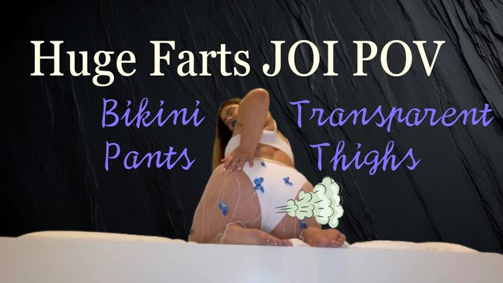 Huge Farts JOI POV Bikini Transparent Pants Thighs