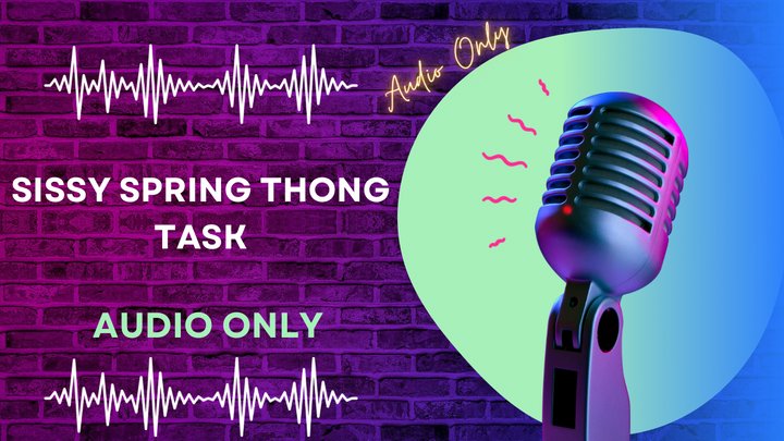 Sissy Spring Thong Task AUDIO ONLY