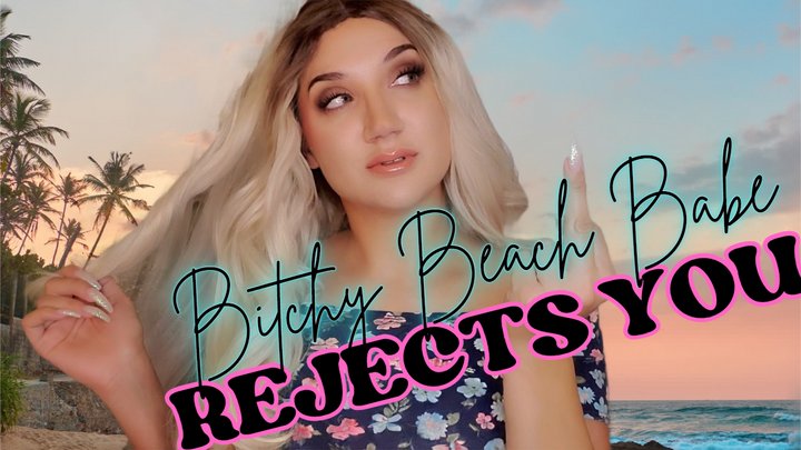Bitchy Beach Babe Rejects You! - TheGoddessEmmy, GoddessEmmy, Goddess Emmy, Emmy