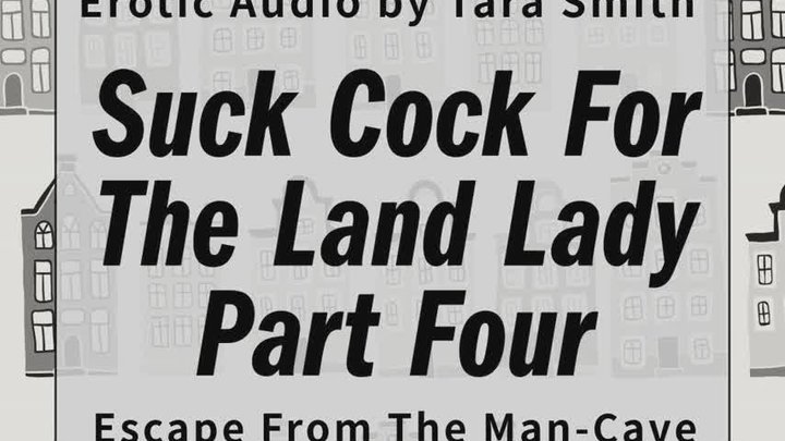 Suck Cock For The Land Lady 4 - Escape From The Mancave Audio Only Fetish Erotic