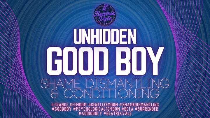 Unhidden Good Boy: Shame Dismantling & Conditioning