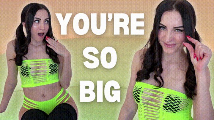 You're SO Big