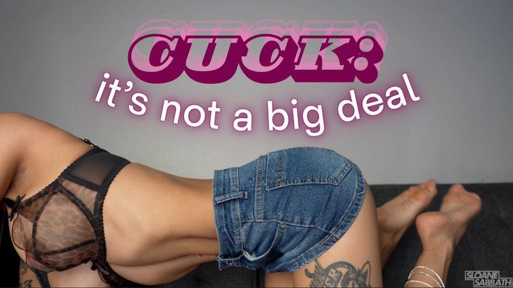 cuck: it's not a big deal