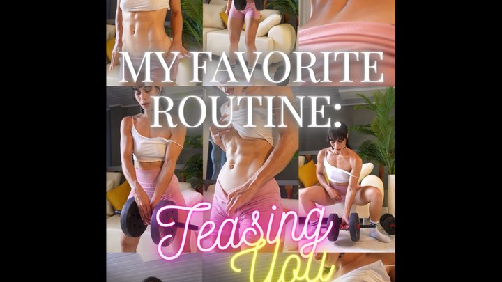 MY FAVORITE ROUTINE: TEASING YOU