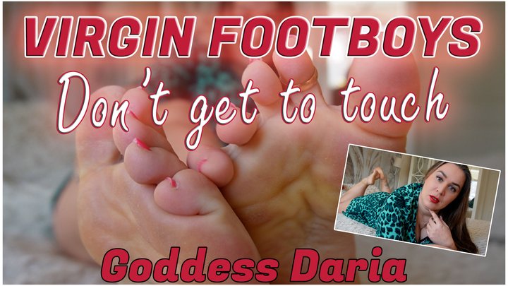 Virgin footboys don't get to touch