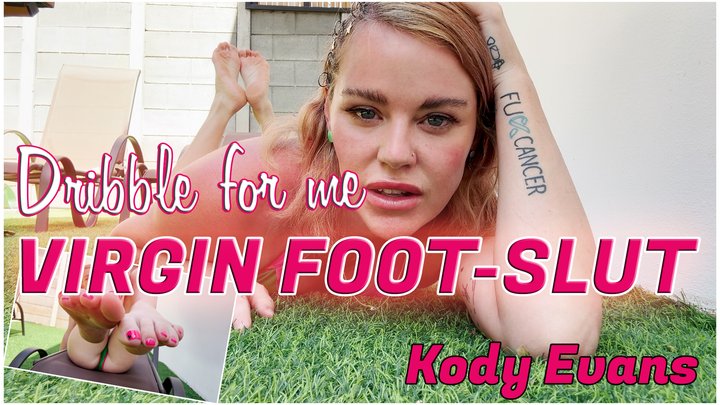 Dribble for me, virgin footslut