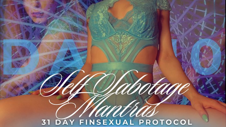 SELF SABOTAGE MANTRAS: 31 DAY FINSEXUAL PROTOCOL [DAY 10]
