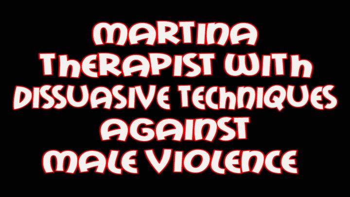 Martina the apist with dissuasive techniques against male viole