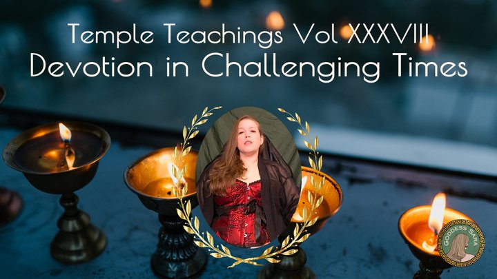Temple Teachings Vol XXXVIII: Devotion in Challenging Times