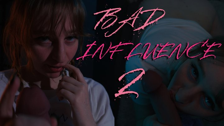 BAD INFLUENCE 2