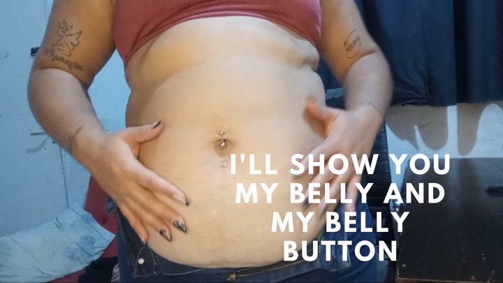 I'll show you my belly and my belly button