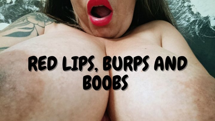 RED LIPS, BURPS AND BOOBS
