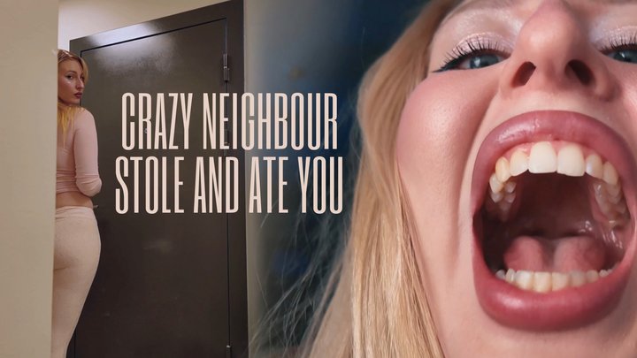 Crazy Neighbor Stole and Ate You