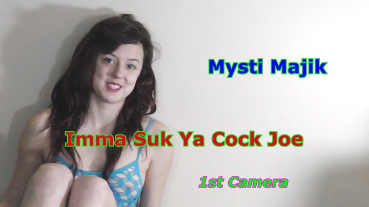 Mysti Majik - Imma Suk Ya Cock Joe 1st Camera