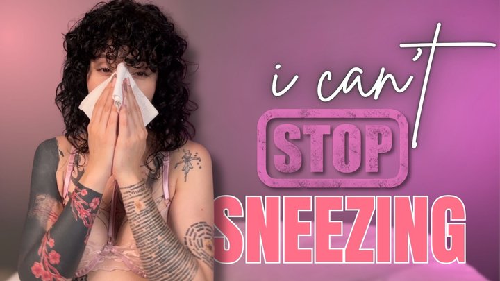 i can t Stop Sneezing