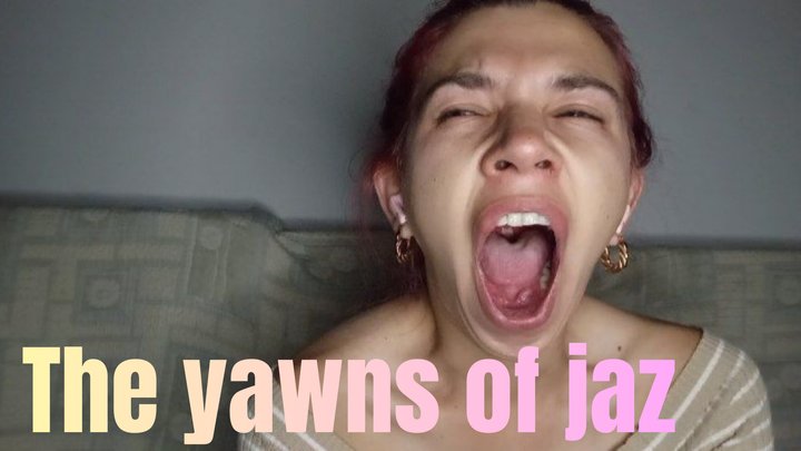 The yawns of jaz