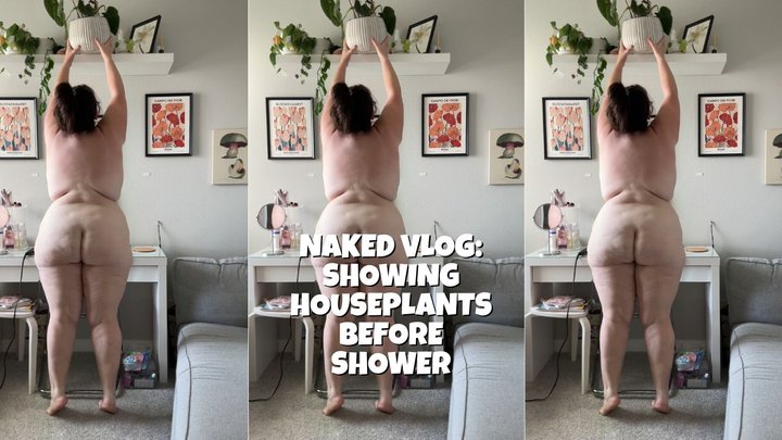 Naked Vlog – BBW Brunette Showing My Houseplants Before a Shower