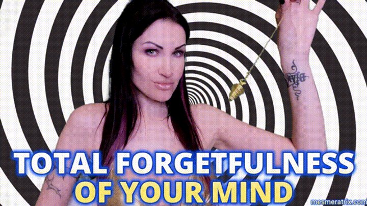 TOTAL FORGETFULNESS OF YOUR MIND