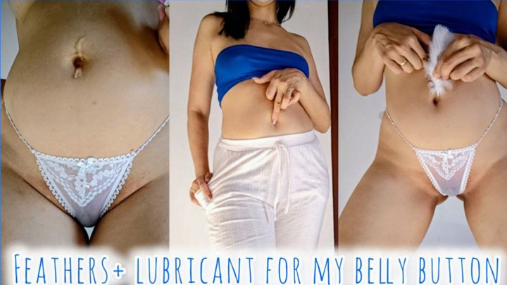 Feathers and lubricant to fuck my belly button