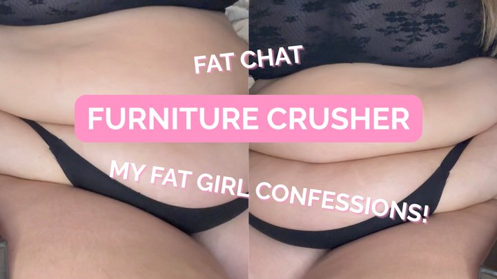 Furniture Crusher: 55” Belly Talk & Facesitting Confessions, Fat Chat, Breaking 