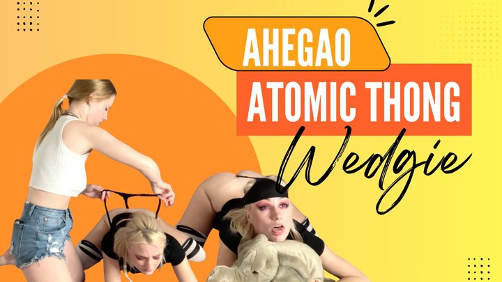 Close Up Atomic Thong Wedgie for Ahegao Nerd Girl