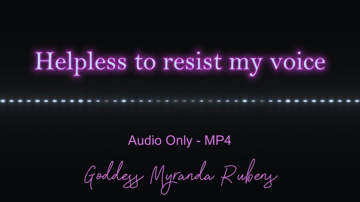 Helpless to resist my voice - Audio Only MP4