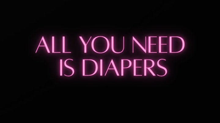 ALL YOU NEED IS DIAPERS