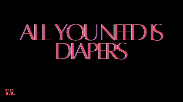 MP4 VERSION ALL YOU NEED IS DIAPERS