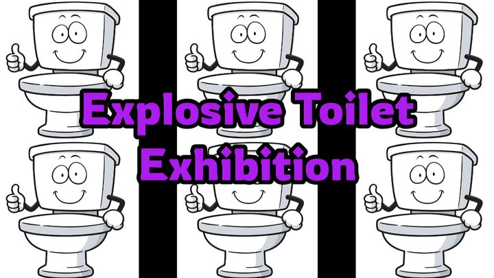 Explosive Toilet Exhibition