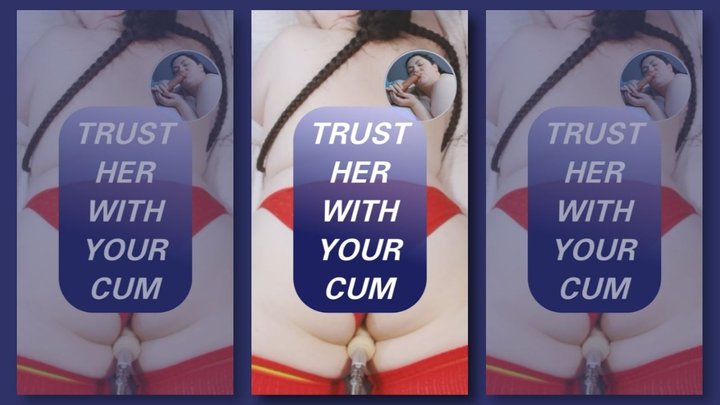 Trust Her With Your Cum - Vertical Version