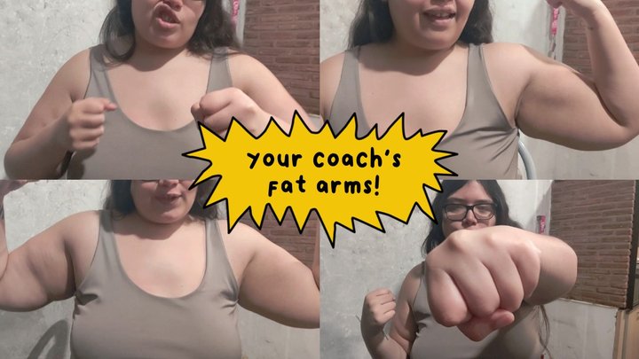 Your Coach's Fat Arms