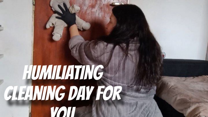 Humiliating cleaning day for you