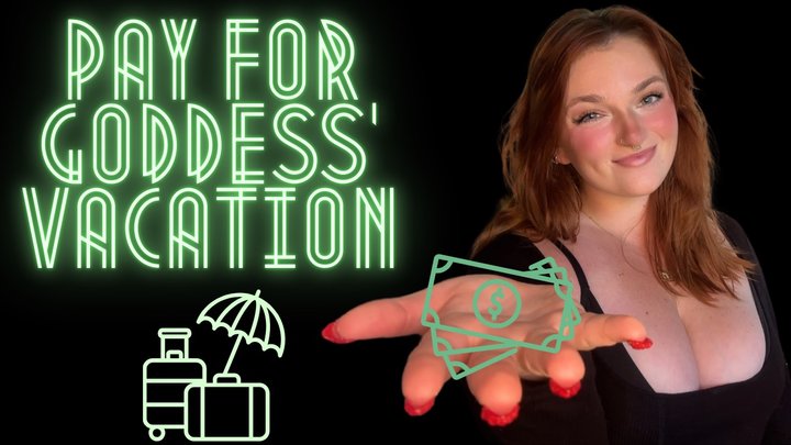 Pay for Goddess' Vacation - Findom Bratty Goddess Worship Human Wallet ATM Finan