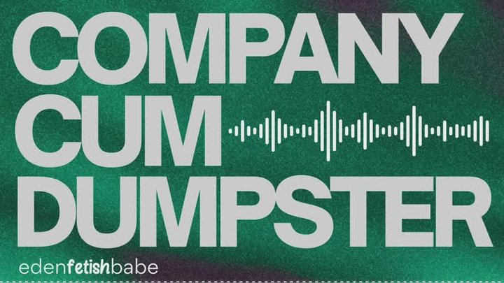 Company Cum Dumpster [audio-visual]