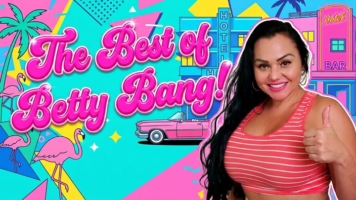 Compilation Clip - The VERY BEST of Porn Star BETTY BANG - SIX CLIPS IN ONE - HD