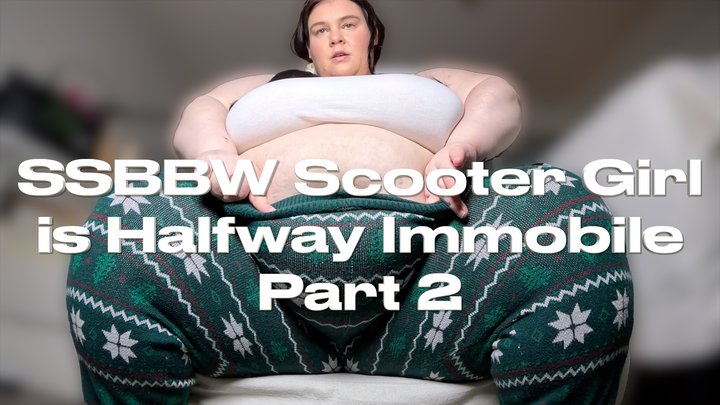 SSBBW Scooter Girl is Halfway Immobile Part 2