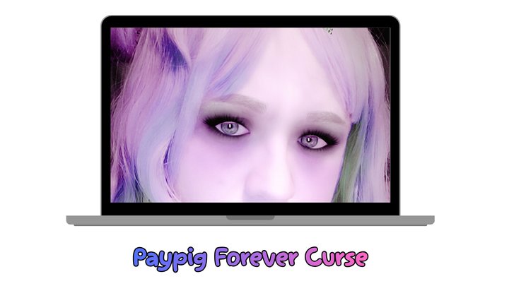 Paypig Forever Curse