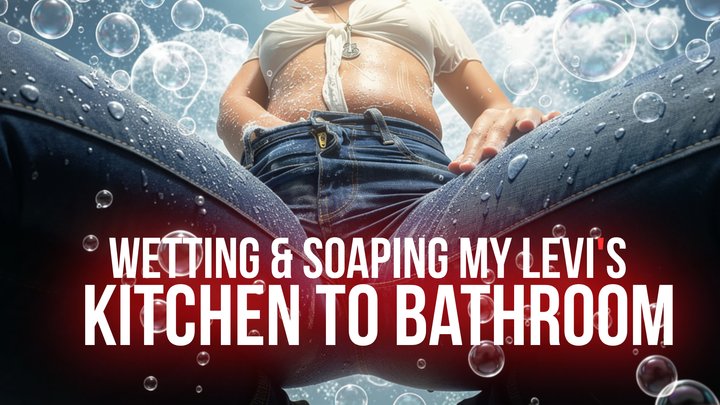 WETTING & SOAPING MY LEVI'S — Kitchen to Bathroom [FHD]