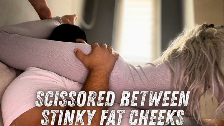 Scissored Between Stinky Fat Cheeks