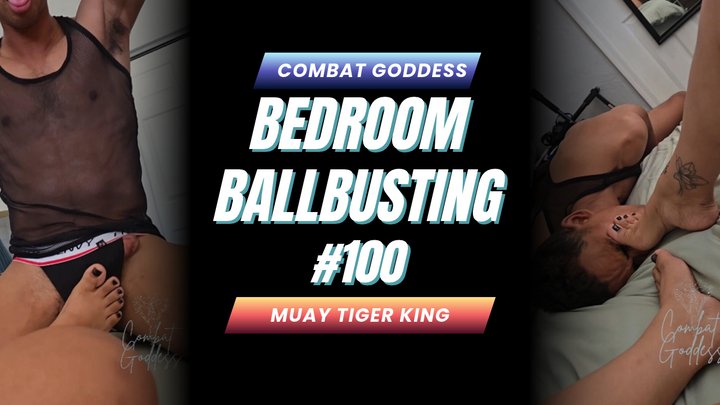 Bedroom BALLBUSTING #100 | Combat Goddess & Muay Tiger King