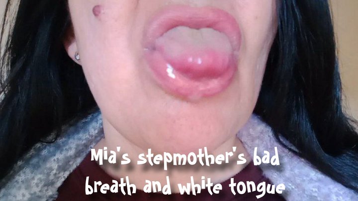 Mia's stepmother's bad breath and white tongue