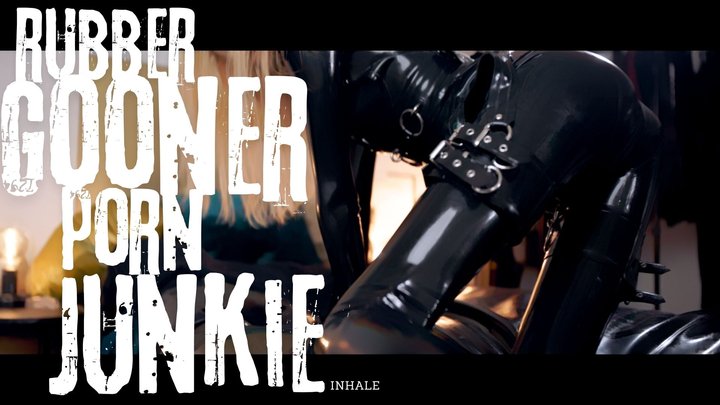 Rubber Gooner Porn Junkie inhale