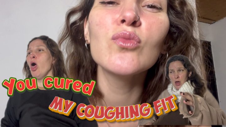 You cured my coughing fit