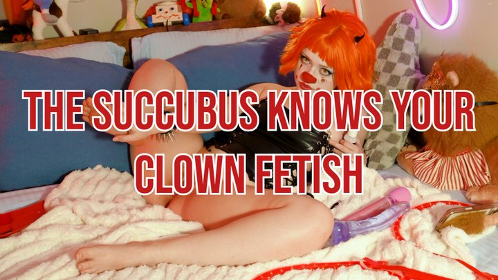 The Succubus Knows Your Clown Fetish