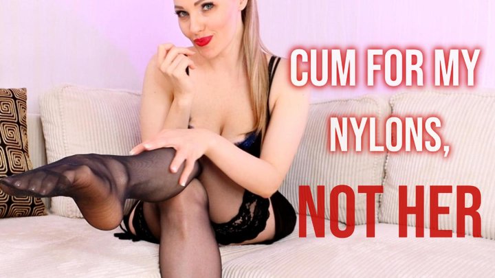Cum for My Nylons, not Her