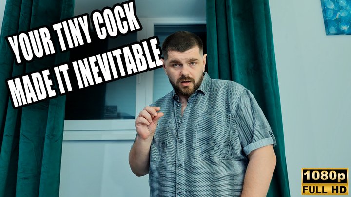 Your Tiny Cock Made It Inevitable - Full HD 1080p - KingMarti